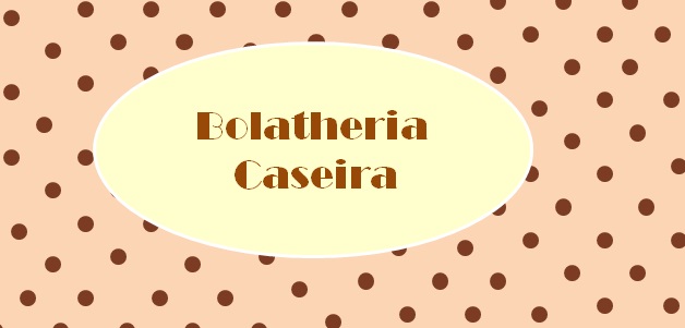 Bolatheria Caseira